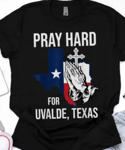 Pray Hard For Ulvade Texas, Uvalde Strong, Texas Strong Tee Shirt