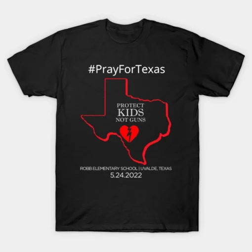 Pray for Texas Protect Kids Not Guns , Support for Texas Tee Shirt