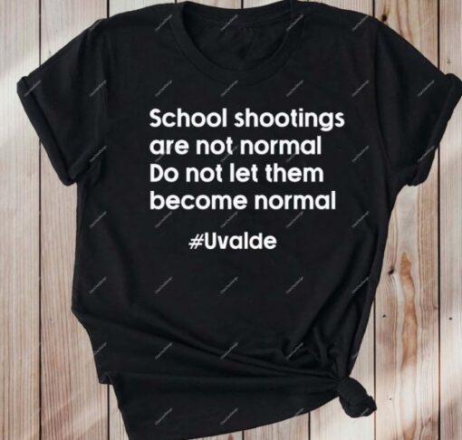 Pray for Uvalde School Shootings Are Not Normal Do Not Let Them Become Normal Tee shirt