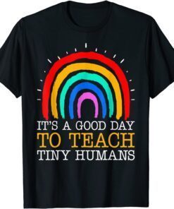 Preschool Teacher It's A Good Day to Teach Tiny Humans Tee Shirt