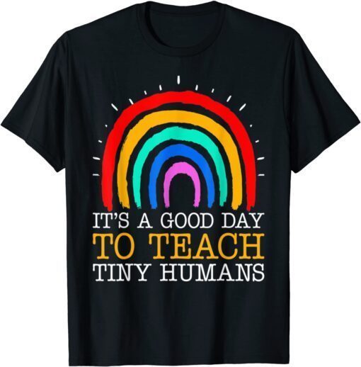 Preschool Teacher It's A Good Day to Teach Tiny Humans Tee Shirt