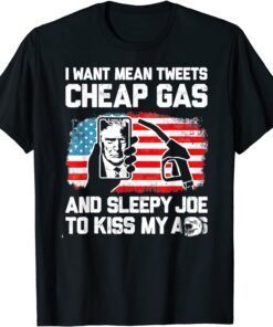 Pro America Want Mean Tweets Cheap Gas And Sleepy Joe Biden Tee Shirt