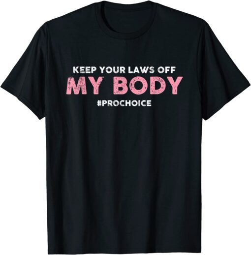 Pro Choice Keep Your Laws Off My Body - Pro-Choice Tee Shirt