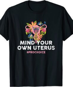 Pro Choice Mind Your Own Uterus - Pro-Choice T-Shirt