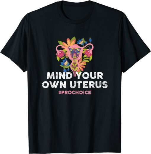 Pro Choice Mind Your Own Uterus - Pro-Choice T-Shirt