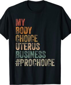 Pro Choice My Body Choice Uterus Business #prochoice Tee Shirt