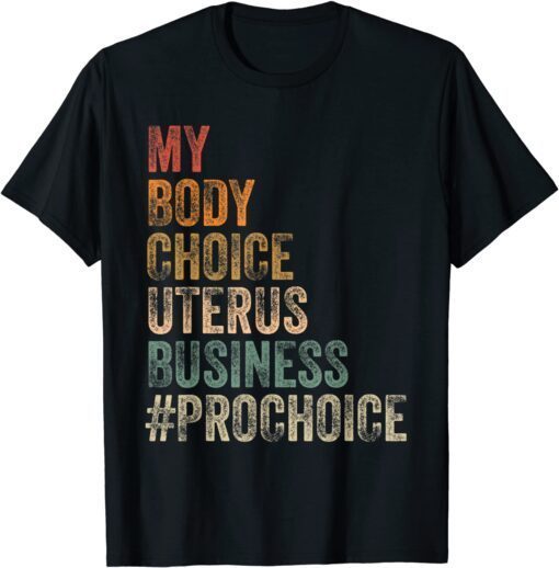 Pro Choice My Body Choice Uterus Business #prochoice Tee Shirt