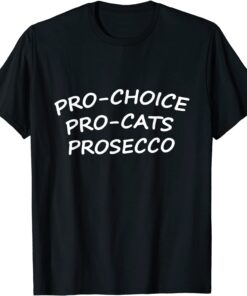 Pro-Choice Pro-Cats Prosecco Reproductive Right Feminist Tee Shirt