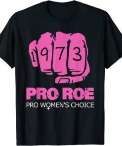 Pro Roe V Wade Support Pro Choice 1973 Fist Tee Shirt