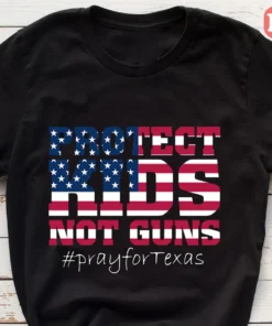 Protect Kid Not Gun, Pray for Texas, Anti Gun Pray For Texas Tee Shirt