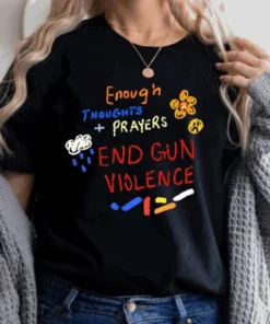 Protect Kids Not Gun, Enough Thoughts Prayers End Gun Violence Tee Shirt