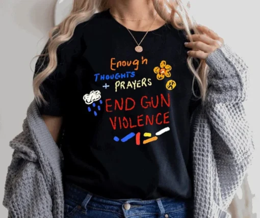 Protect Kids Not Gun, Enough Thoughts Prayers End Gun Violence Tee Shirt