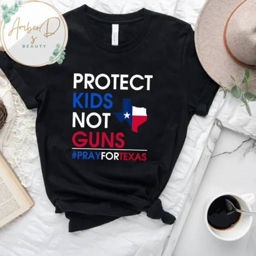 Protect Kids Not Gun, Texas Strong Pray For Texas Tee Shirt