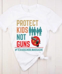 Protect Kids Not Guns Texas School Massacre Tee Shirt