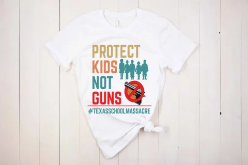 Protect Kids Not Guns Texas School Massacre Tee Shirt