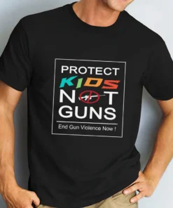 Protect Kids Not Guns, Texas Shooting, End Gun Violence Now Tee Shirt