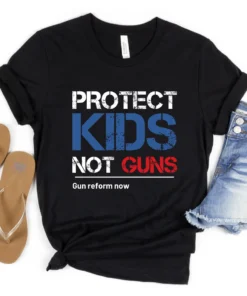 Protect Kids Not Guns, Texas Shooting, Pro Gun Control Tee Shirt