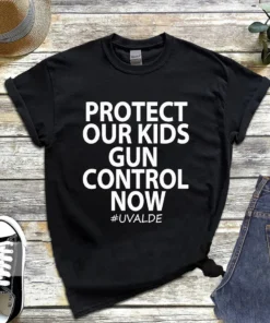 Protect Our Kids Gun Control Now, Uvalde Strong Tee Shirt