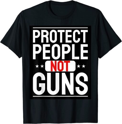 Protect People not Guns Anti Guns Tee Shirt