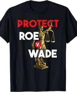 Protect Roe V Wade Pro-Choice Pro Choice Tee Shirt