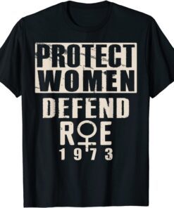 Protect Women Defend Roe 1973 Women's Rights Pro Choice Tee Shirt