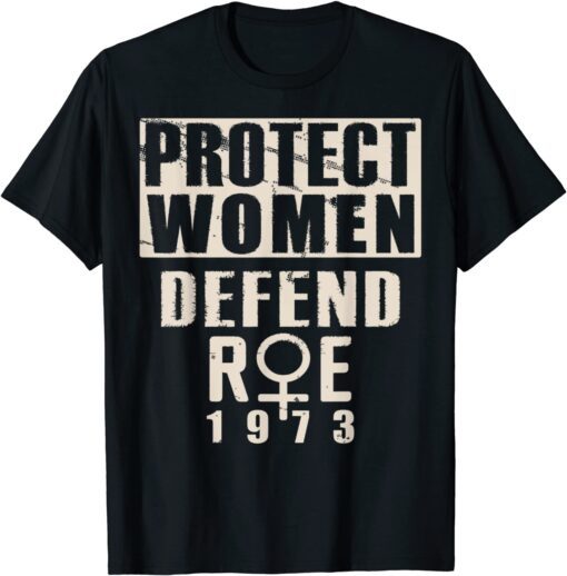 Protect Women Defend Roe 1973 Women's Rights Pro Choice Tee Shirt