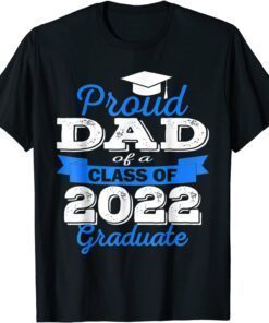 Proud Dad of 2022 Graduate Class 2022 Graduation Family Tee Shirt