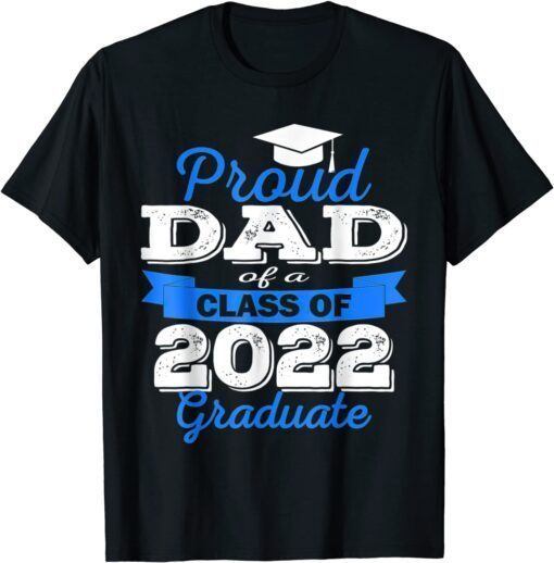 Proud Dad of 2022 Graduate Class 2022 Graduation Family Tee Shirt