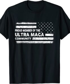 Proud Member Of The Ultra Maga Community - Trump Maga 2024 Tee Shirt