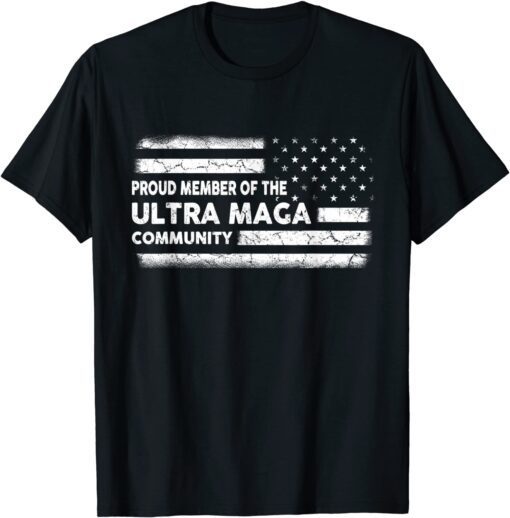 Proud Member Of The Ultra Maga Community - Trump Maga 2024 Tee Shirt