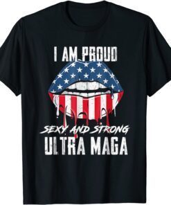 Proud Sexy And Strong Ultra Maga, Vote Red, Anti Biden Tee Shirt