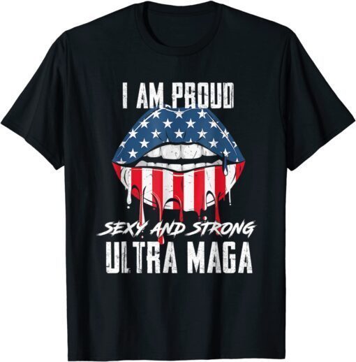 Proud Sexy And Strong Ultra Maga, Vote Red, Anti Biden Tee Shirt