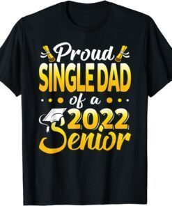 Proud Single Dad Of A 2022 Senior Fun Class Of 22 Graduation Tee Shirt