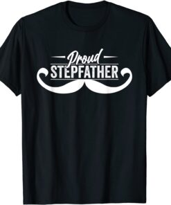 Proud Stepfather Stepdad Sayings Step Dad Fathers Day Father Tee Shirt