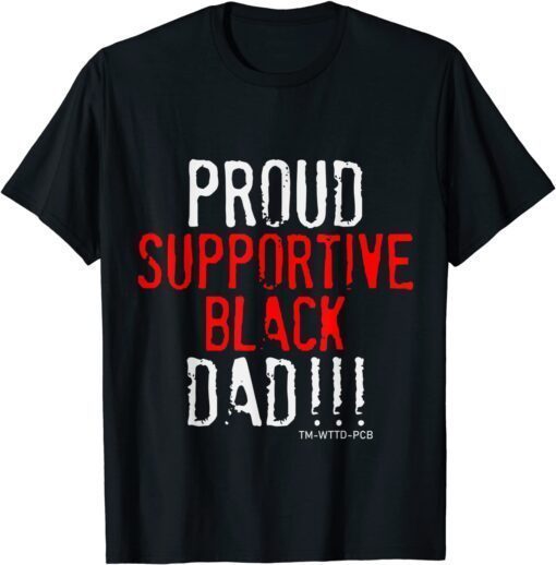 Proud Supportive Black Dad Father's Day Tee Shirt