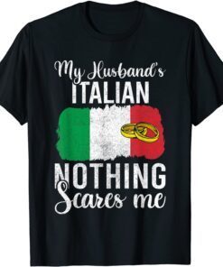 Proud Wife Of Italian Husband , Nothing Scares Me Tee Shirt