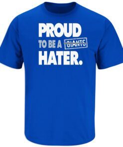 Proud to be a Giants Hater Tee Shirt