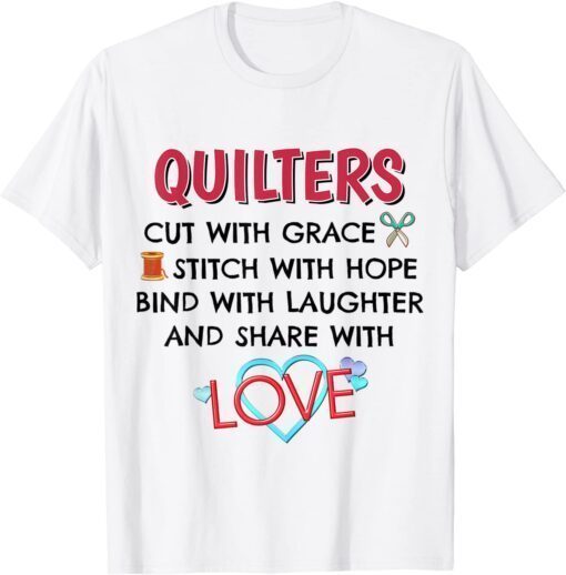 Quilters Cut With Grace Stitch With Hope Bind With Laughter Tee Shirt