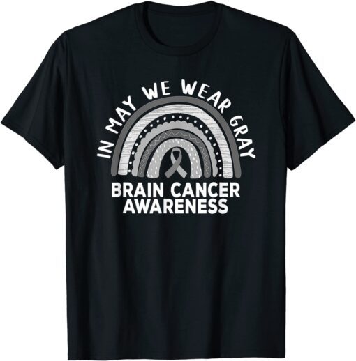 Rainbow In May We Wear Gray Brain Cancer Awareness Month Tee Shirt