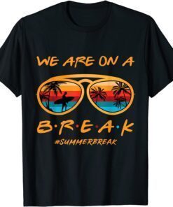 Rainbow We Are On A Break Teacher Summer Break Hello Summer Tee Shirt