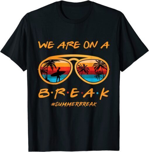 Rainbow We Are On A Break Teacher Summer Break Hello Summer Tee Shirt