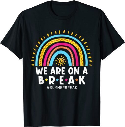 Rainbow We Are On A Break Vacation Beach Summer Teacher Life Tee Shirt