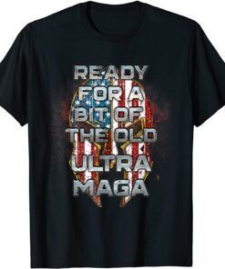 Ready For A Bit Of The Old Ultra-MAGA Patriotic American Tee Shirt