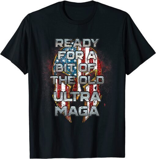 Ready For A Bit Of The Old Ultra-MAGA Patriotic American Tee Shirt