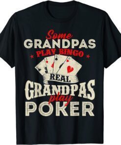 Real Grandpas Play Poker - Card Player Casino Gambler Tee Shirt