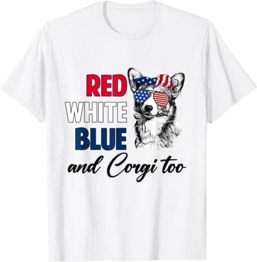 Red White Blue & Corgi Too American Flag 4th Of July Dog Tee Shirt