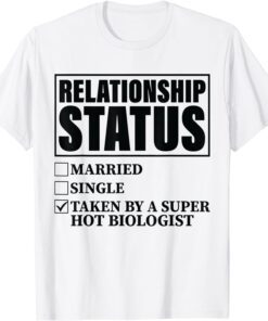 Relationship Status - Taken By Super Hot Biologist T-Shirt