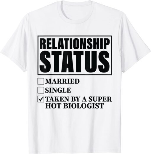 Relationship Status - Taken By Super Hot Biologist T-Shirt