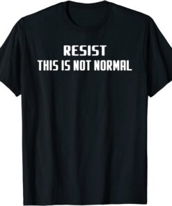 Resist This Is Not Normal Tee Shirt