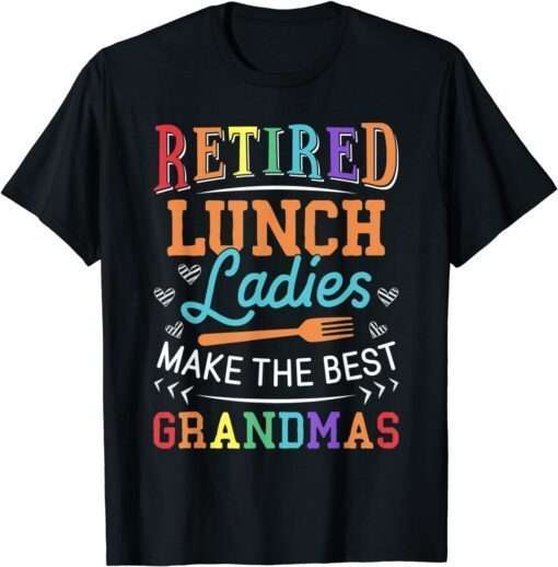 Retired Lunch Ladies Make The Best Grandmas - Lunch Lady Tee Shirt